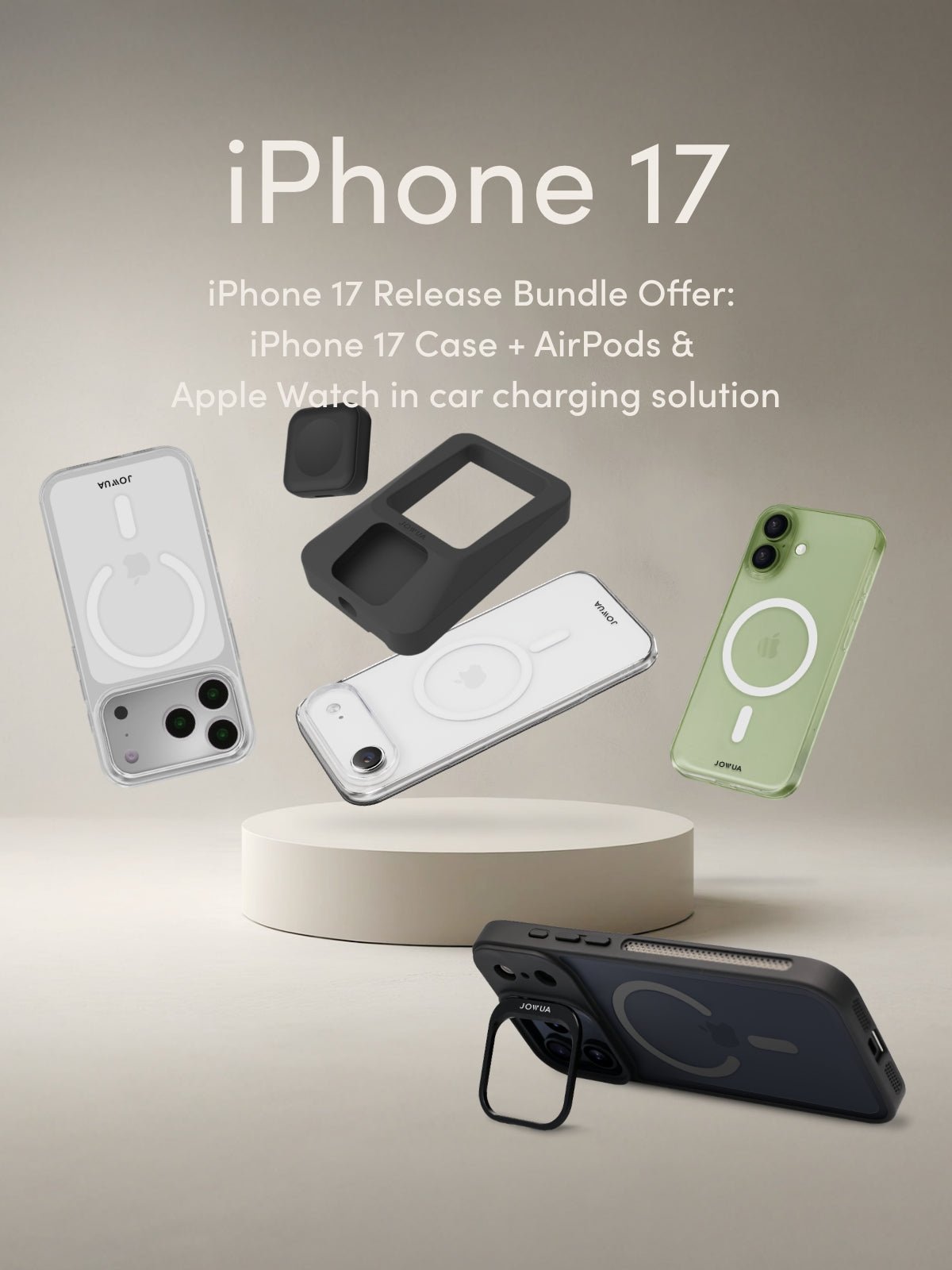 JOWUA iPhone 17 Release Bundle poster displays iPhone 17 case choices, AirPods, and an Apple Watch charger on a neutral background with a round beige platform. Text promotes the bundle deal, featuring a MagSafe clear case for added protection.