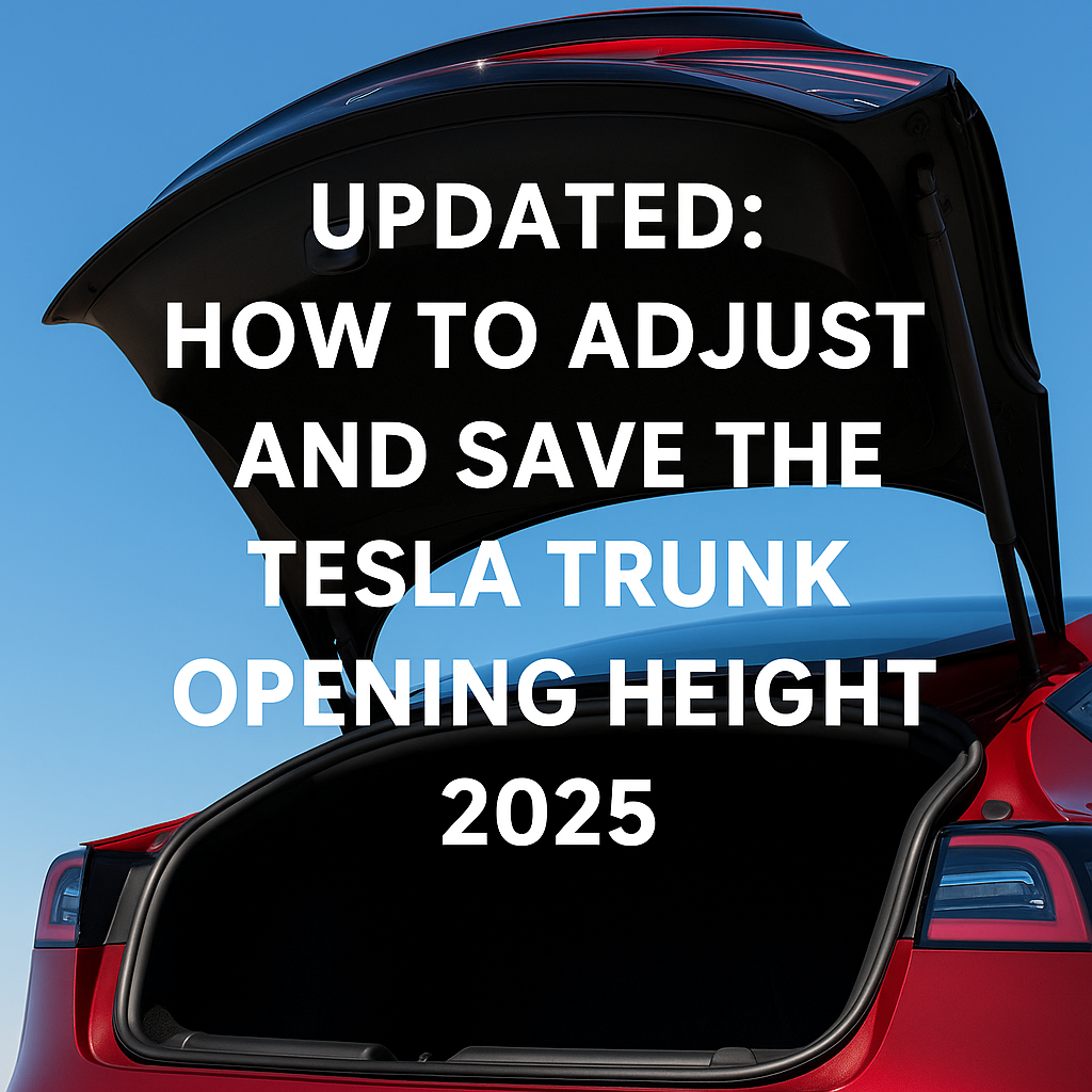 How to Adjust and Save the Tesla Trunk Opening Height ? July, 2025